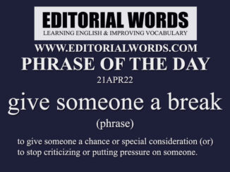 Phrase of the Day (give someone a break)-21APR22