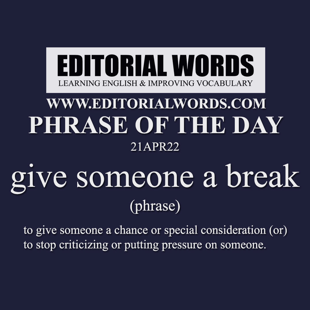 Phrase of the Day (give someone a break)-21APR22