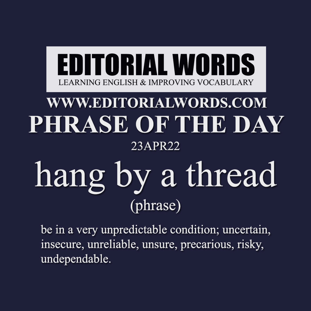 Phrase of the Day (hang by a thread)-23APR22