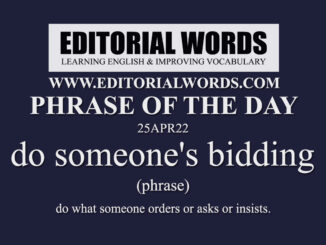 Phrase of the Day (do someone's bidding)-25APR22