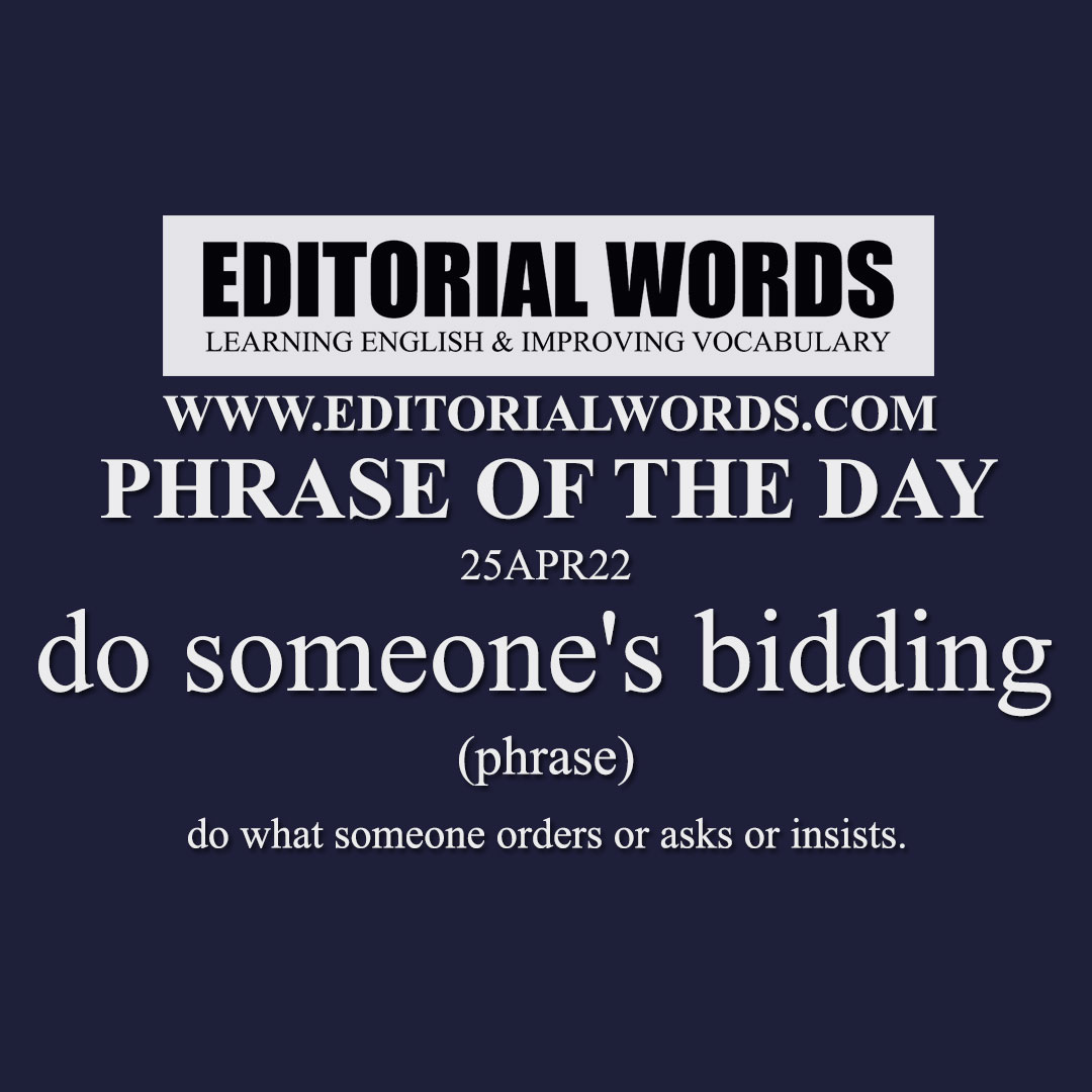 Phrase of the Day (do someone's bidding)-25APR22