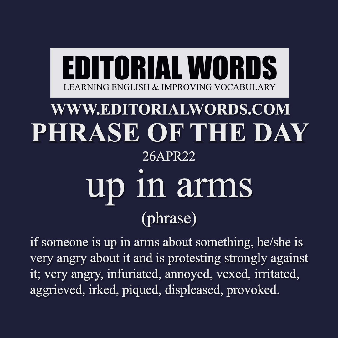 Phrase of the Day (up in arms)-26APR22