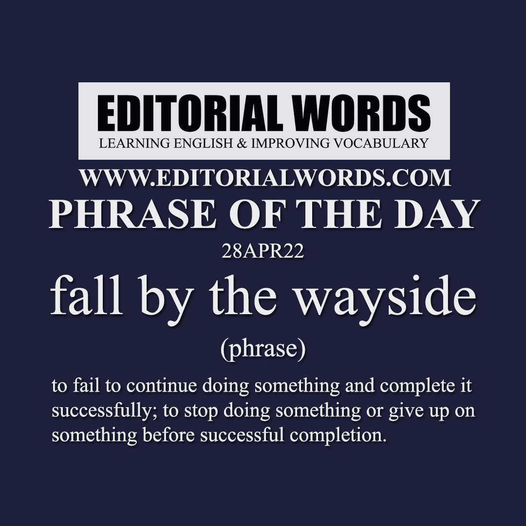 Phrase of the Day (fall by the wayside)-28APR22