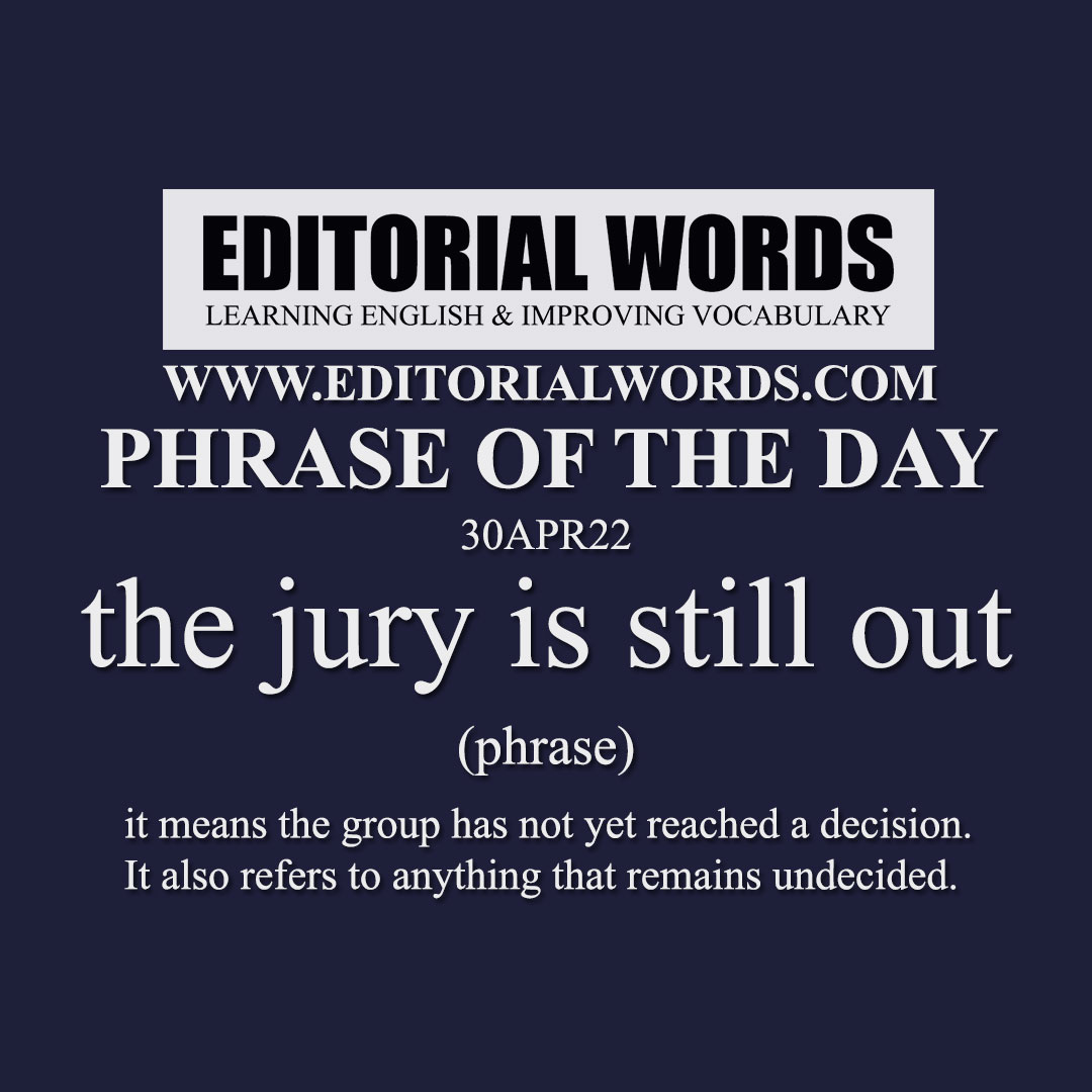 Phrase of the Day (the jury is still out)-30APR22