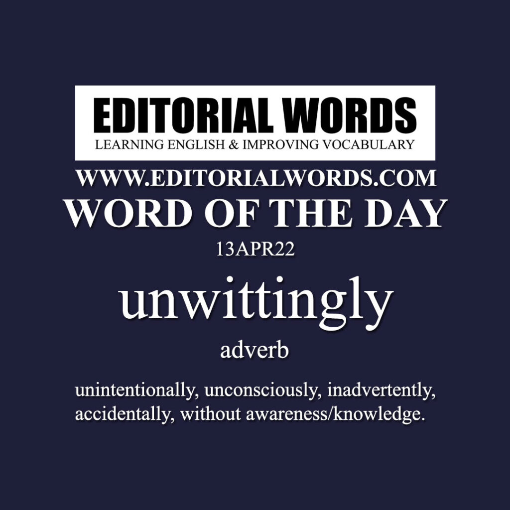 word-of-the-day-unwittingly-13apr22-editorial-words