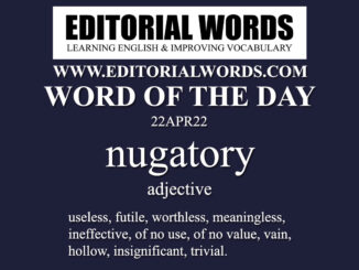 Word of the Day (nugatory)-22APR22