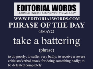 Phrase of the Day (take a battering)-05MAY22