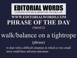 Phrase of the Day (walk/balance on a tightrope)-15MAY22