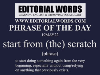 Phrase of the Day (start from (the) scratch)-19MAY22