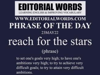 Phrase of the Day (reach for the stars)-23MAY22