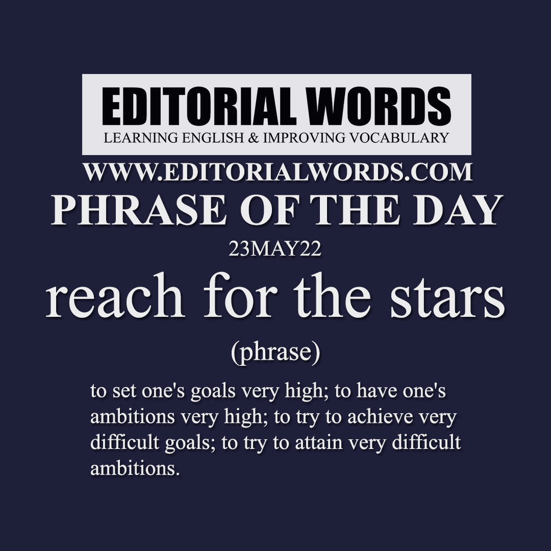 Phrase of the Day (reach for the stars)-23MAY22