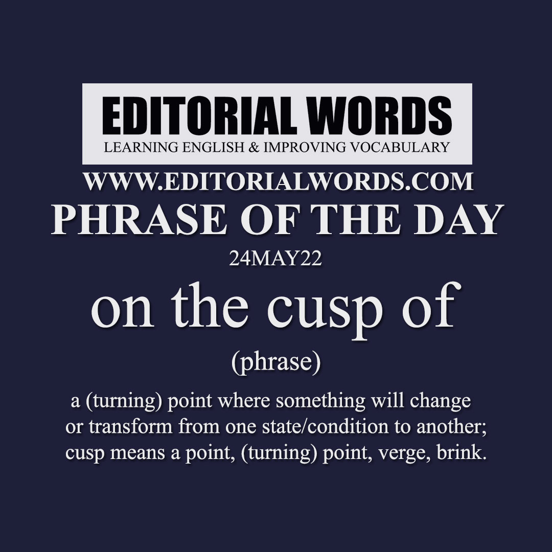 phrase-of-the-day-on-the-cusp-of-24may22-editorial-words