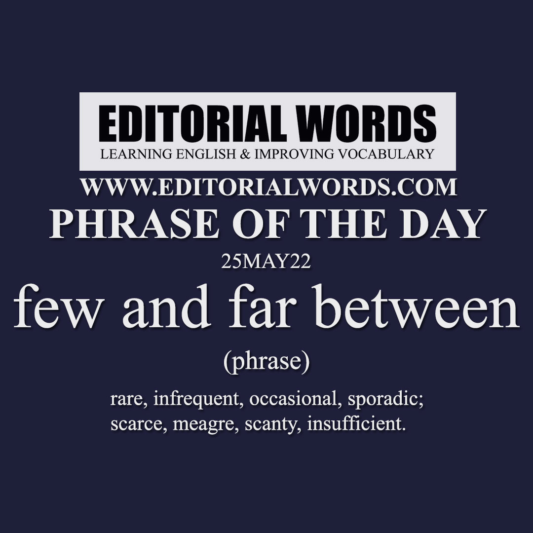 Phrase of the Day (few and far between)-25MAY22