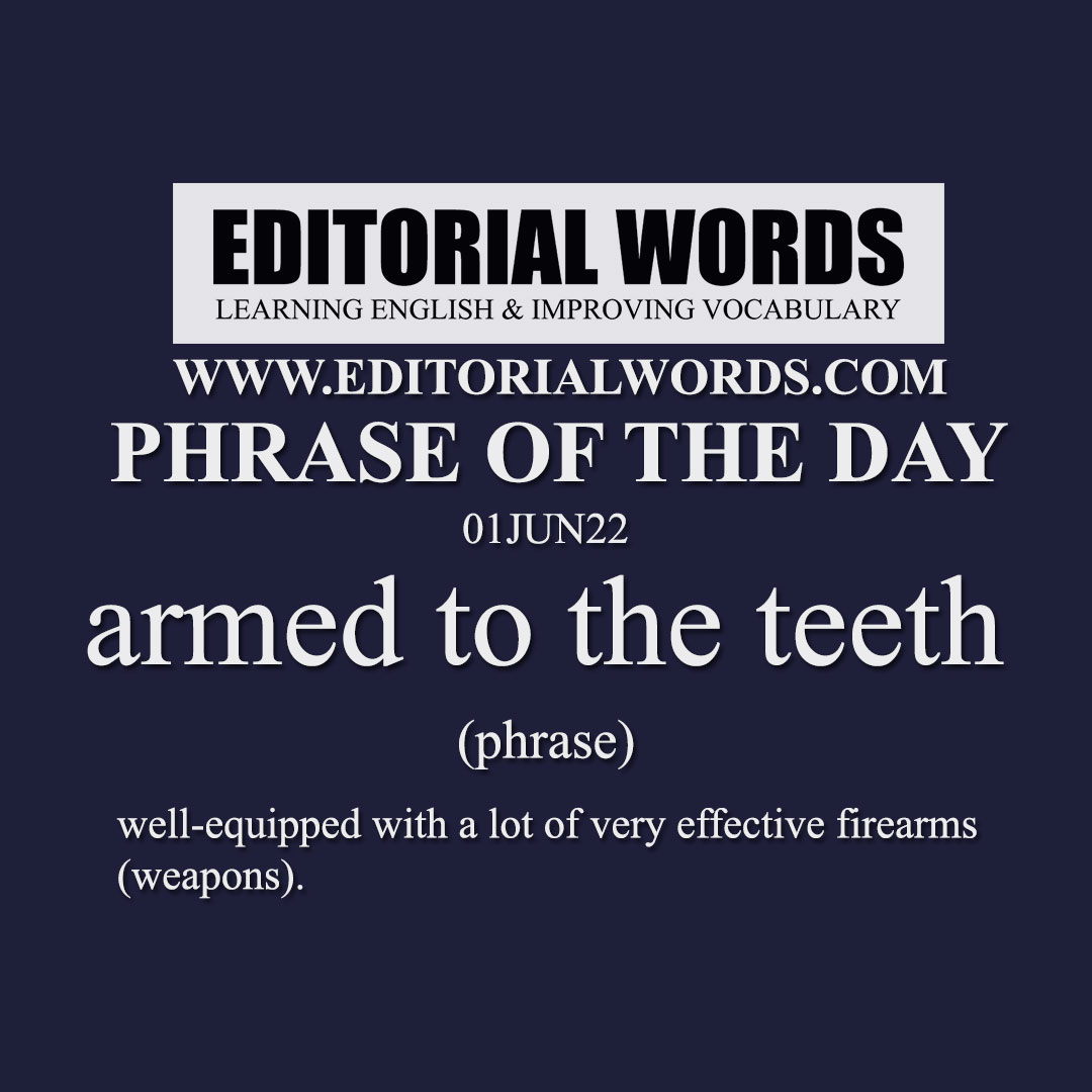 phrase-of-the-day-armed-to-the-teeth-01jun22-editorial-words