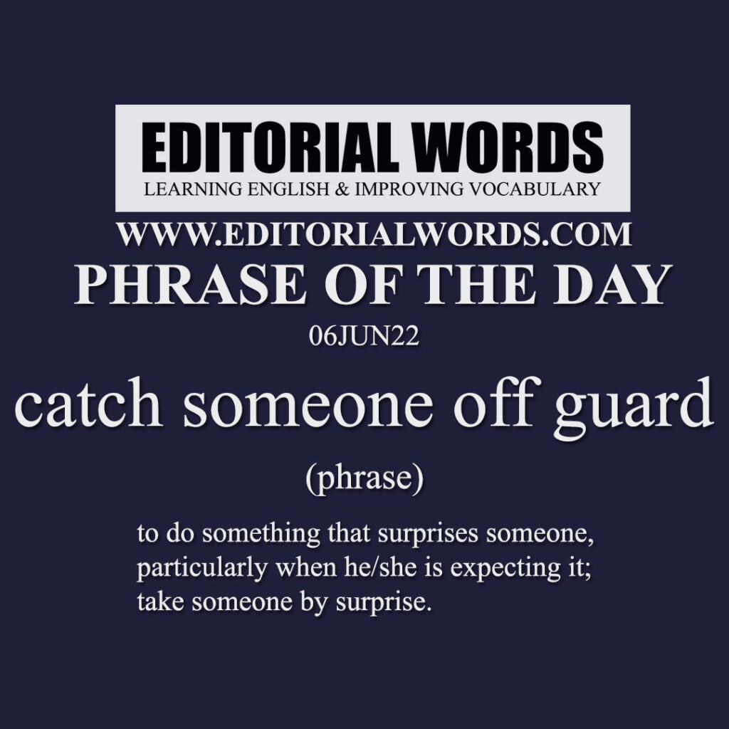 phrase-of-the-day-catch-someone-off-guard-06jun22-editorial-words