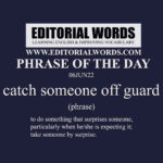 Phrase Of The Day (catch Someone Off Guard)-06JUN22 - Editorial Words