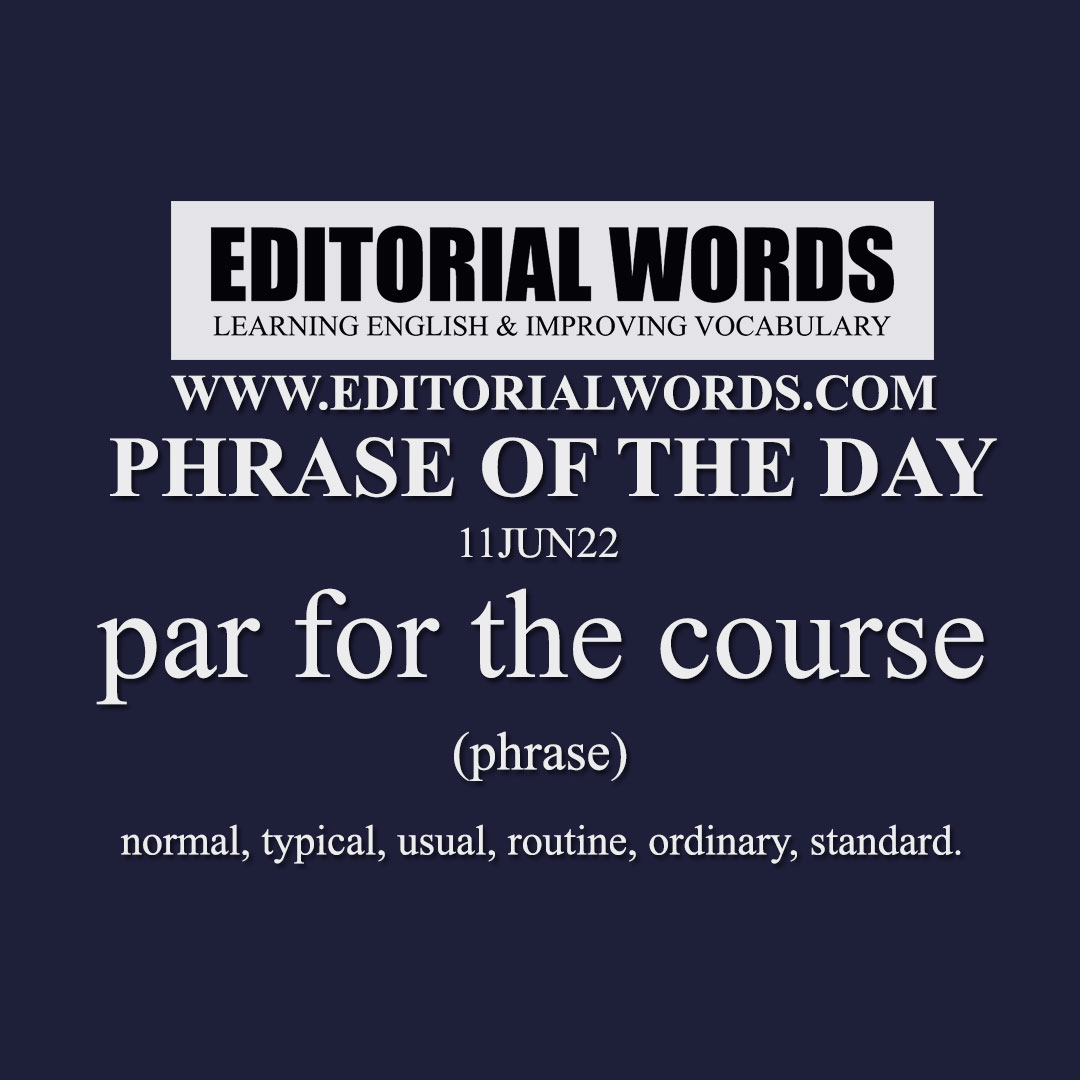 Phrase of the Day (par for the course)-11JUN22