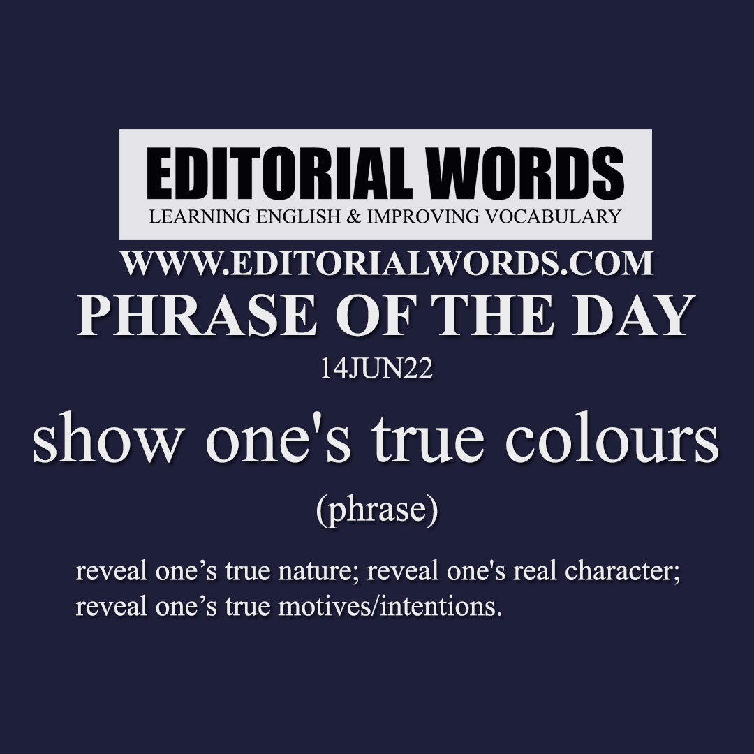 Phrase of the Day (show one's true colours)-14JUN22