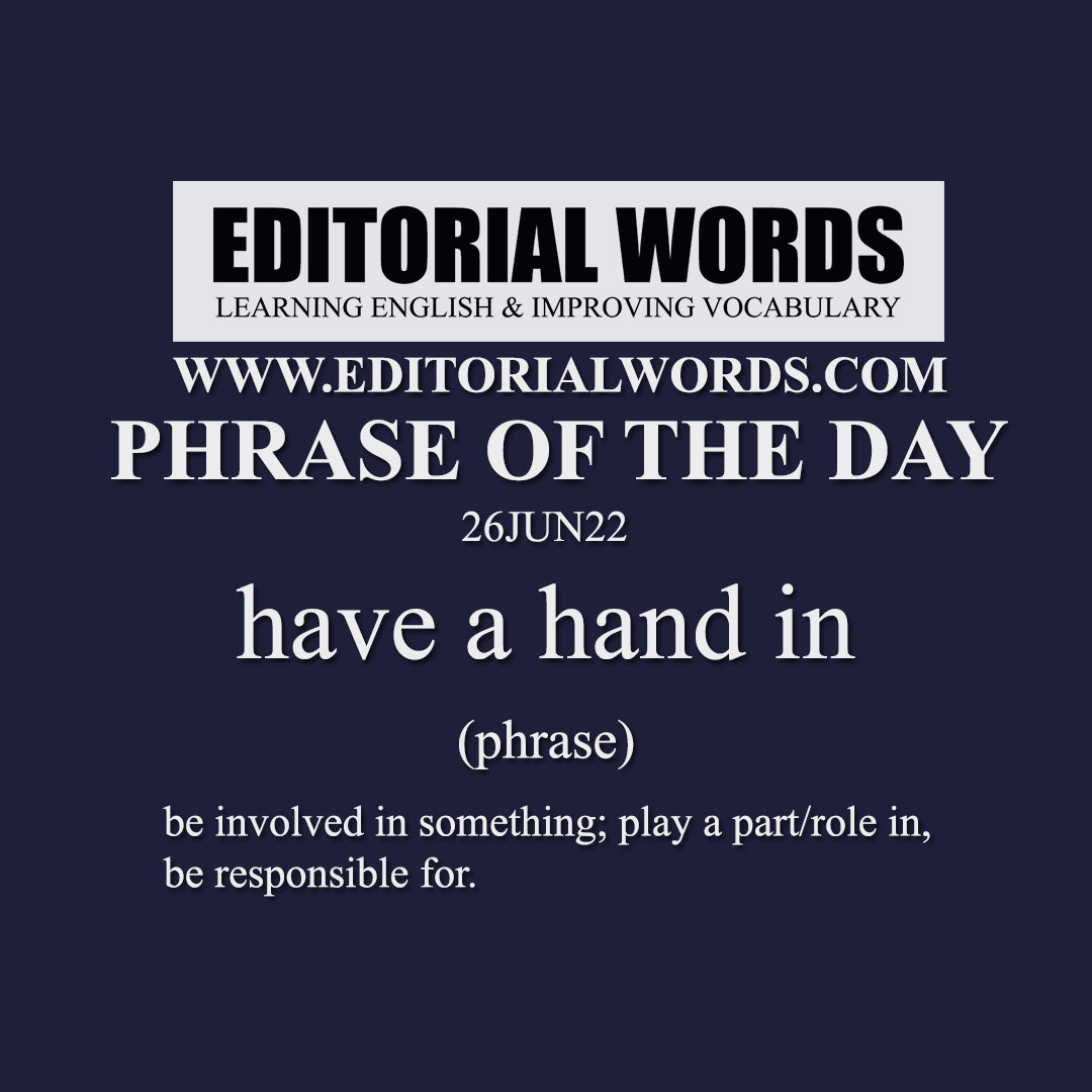 Phrase of the Day (have a hand in)-26JUN22