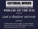 Phrase of the Day (cast a shadow on/over)-28JUN22