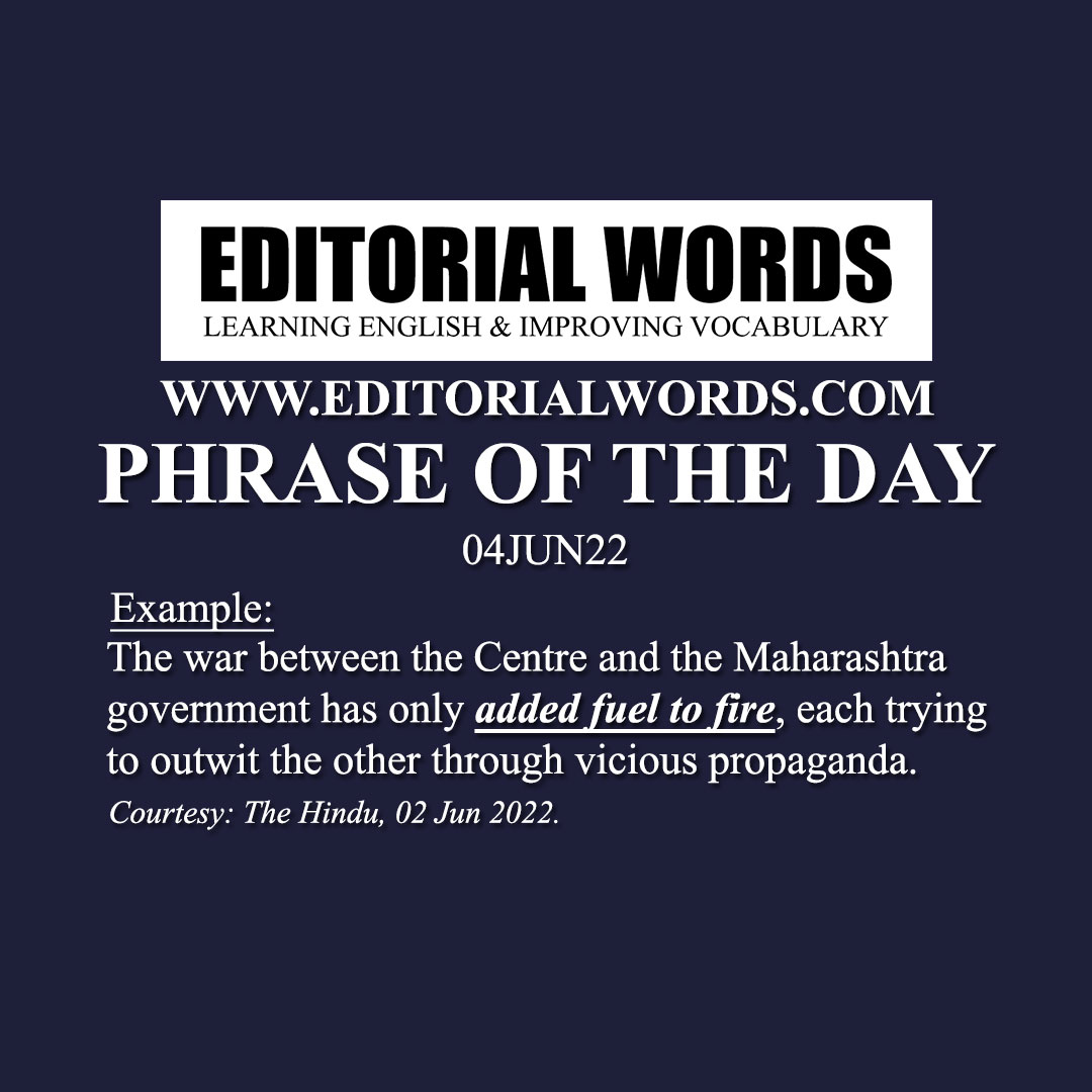 Phrase of the Day (add fuel to the fire)-04JUN22