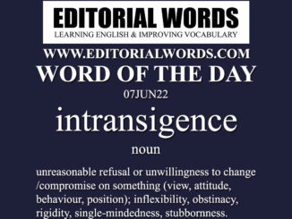 Word of the Day (intransigence)-07JUN22