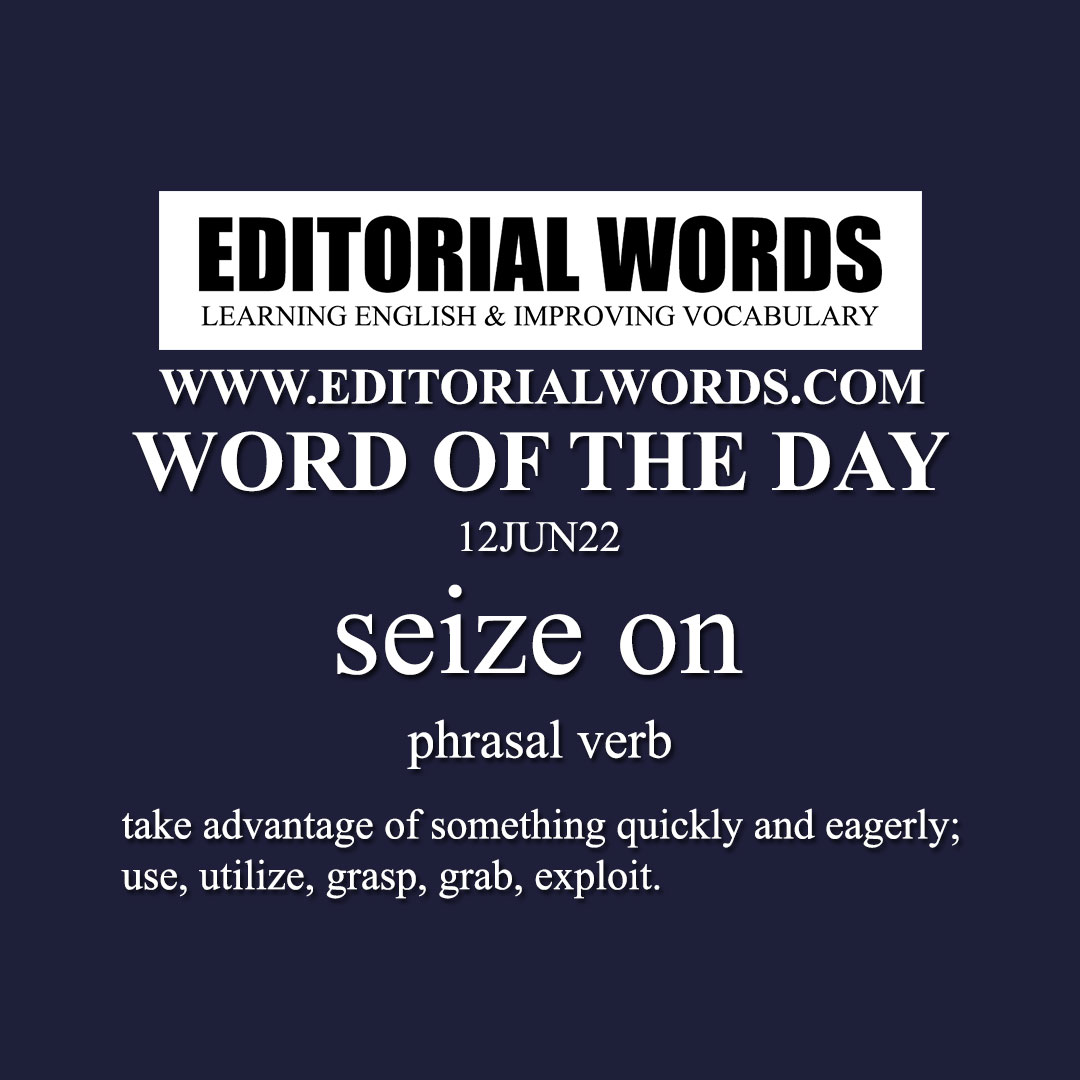 Word of the Day (seize on)-12JUN22
