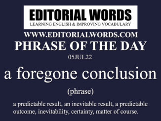 Phrase of the Day (a foregone conclusion)-05UL22