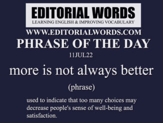 Phrase of the Day (more is not always better)-11UL22