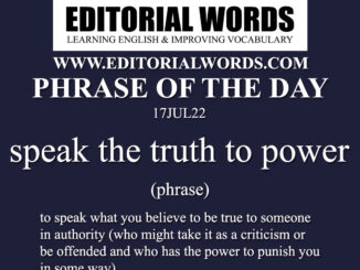 Phrase of the Day (speak the truth to power)-17JUL22