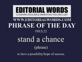 Phrase of the Day (stand a chance)-19JUL22