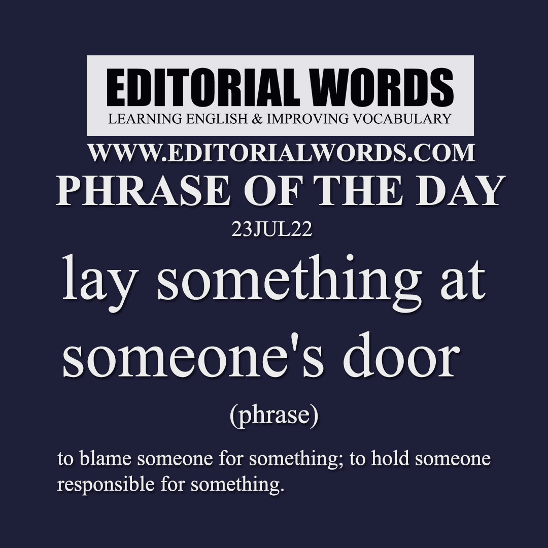 Phrase of the Day (lay something at someone's door)-23JUL22