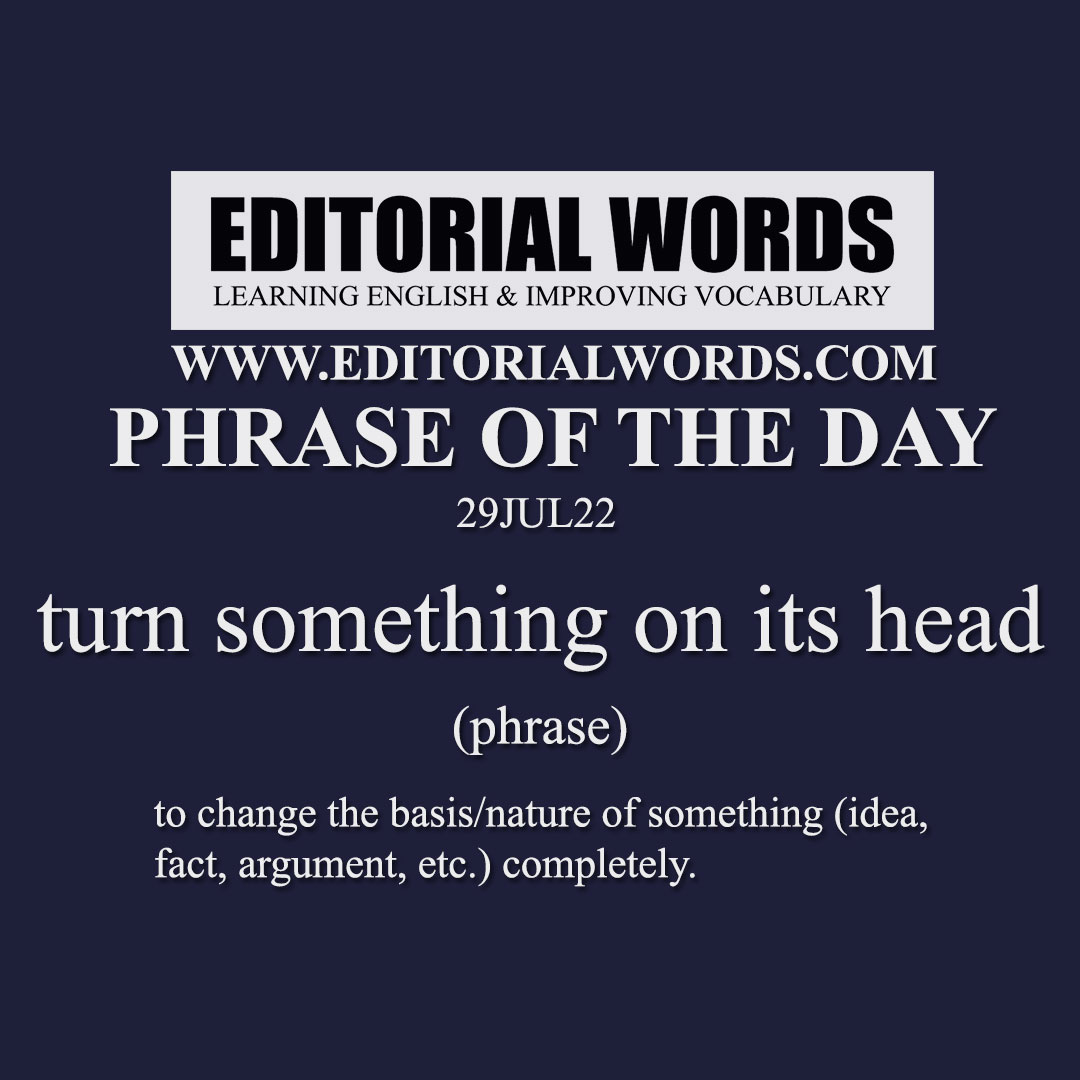 Phrase of the Day (turn something on its head)-29JUL22