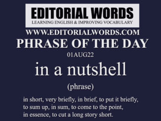 Phrase of the Day (in a nutshell)-01AUG22