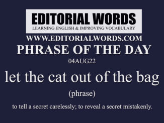 Phrase of the Day (let the cat out of the bag)-04AUG22