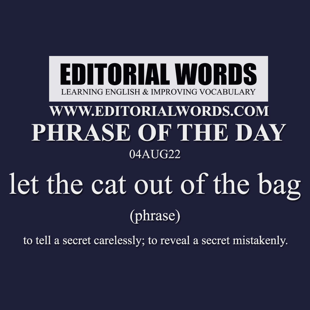 Phrase of the Day (let the cat out of the bag)-04AUG22