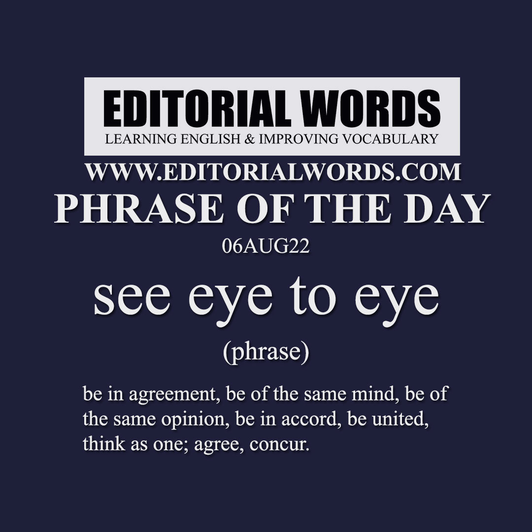 Phrase of the Day (see eye to eye)-06AUG22