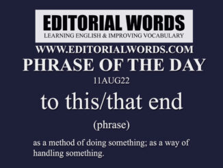 Phrase of the Day (to this/that end)-11AUG22