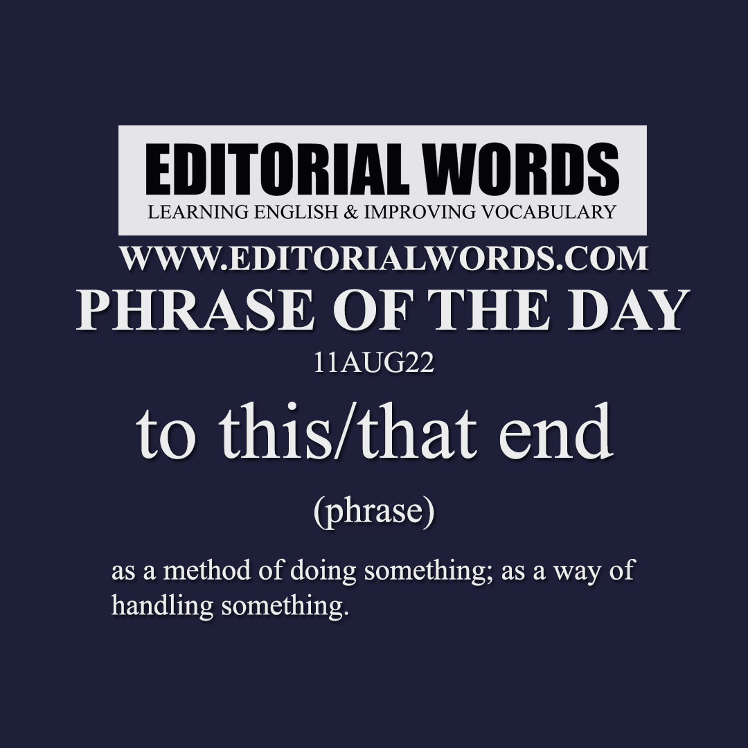 Phrase of the Day (to this/that end)-11AUG22