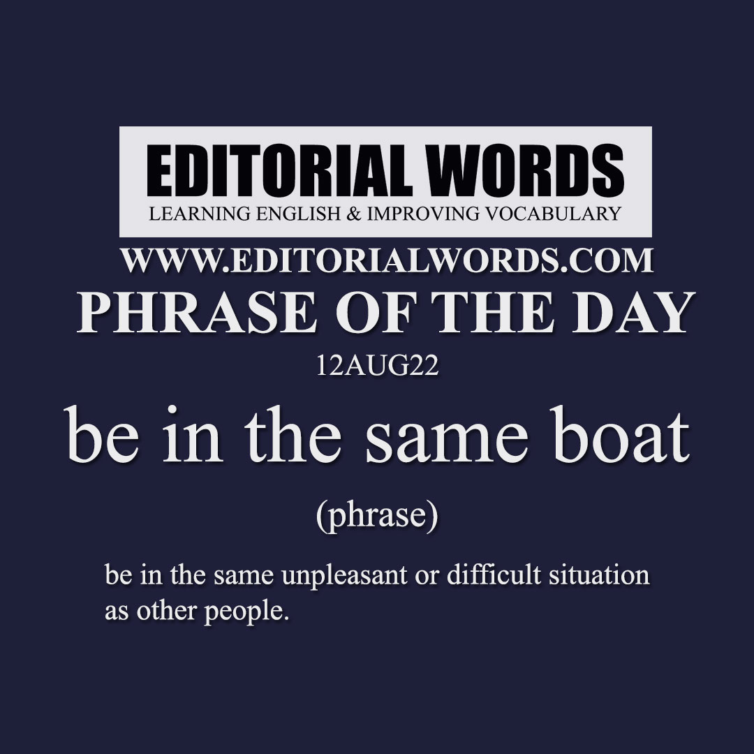 Phrase of the Day (be in the same boat)-12AUG22