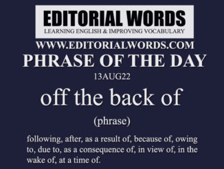 Phrase of the Day (off the back of)-13AUG22