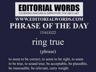 Phrase of the Day (ring true)-15AUG22