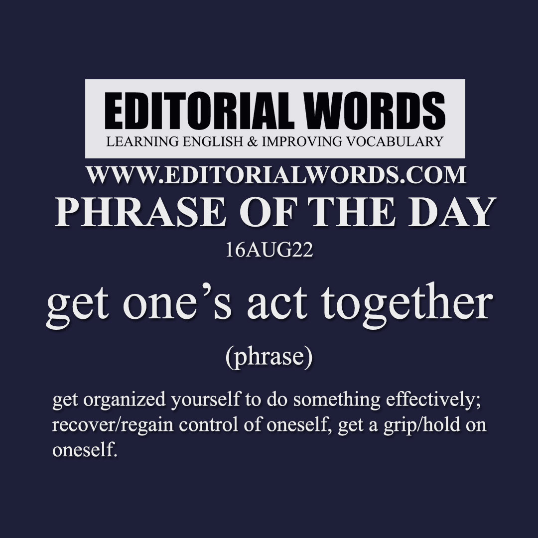 phrase-of-the-day-get-one-s-act-together-16aug22-editorial-words