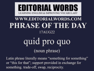 Phrase of the Day (quid pro quo)-17AUG22