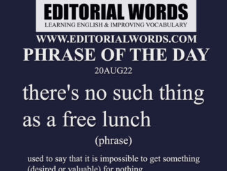 Phrase of the Day (there's no such thing as a free lunch)-20AUG22