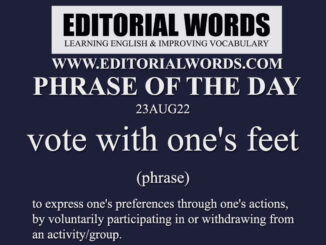 Phrase of the Day (vote with one's feet)-23AUG22