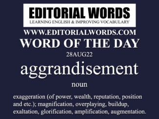 Word of the Day (aggrandisement)-28AUG22