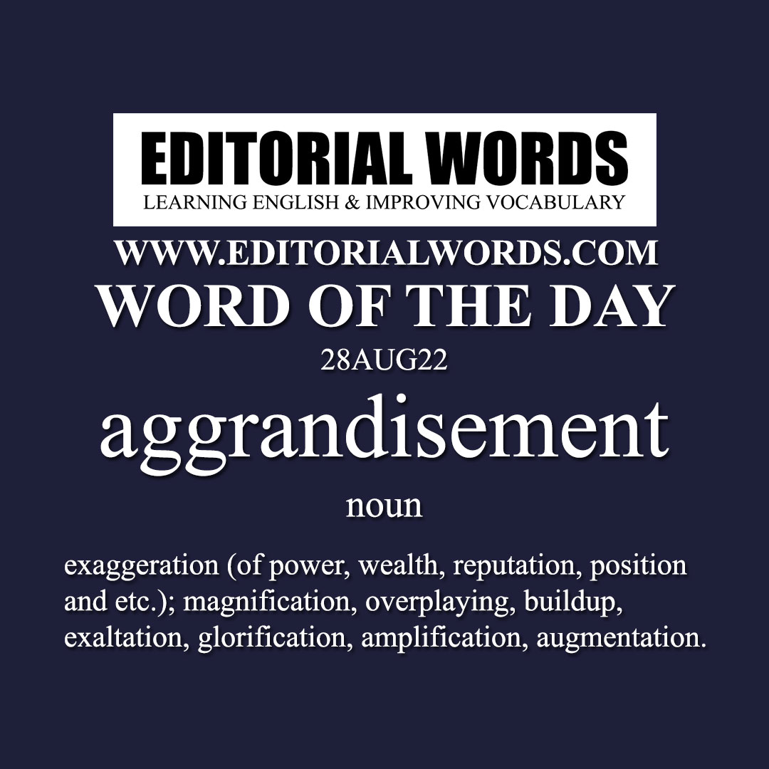 Word of the Day (aggrandisement)-28AUG22