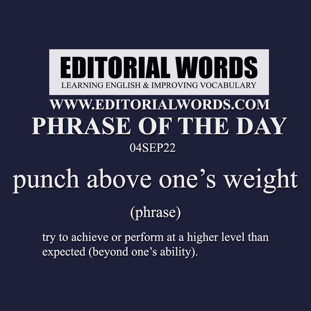 Phrase of the Day (punch above one’s weight)-04SEP22