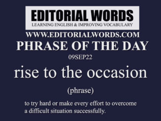 Phrase of the Day (rise to the occasion)-09SEP22